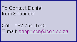 Text Box: To Contact Daniel from ShopriderCell:  082 754 0745E-mail: shoprider@icon.co.za